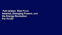 Full version  Risk Pivot: America, Emerging Powers, and the Energy Revolution  For Kindle