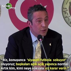 Ali Koç: "Biz, konuşunca 'siyaseti futbola sokuyor' oluyoruz açık açın yapınca normal. Artık kim, kimi neye sokuyor siz karar verin"