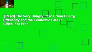 [Read] The Very Hungry City: Urban Energy Efficiency and the Economic Fate of Cities  For Free