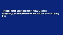 [Read] First Entrepreneur: How George Washington Built His--and the Nation's--Prosperity  For