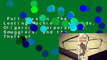 Full version  The Looting Machine: Warlords, Oligarchs, Corporations, Smugglers, and the Theft of