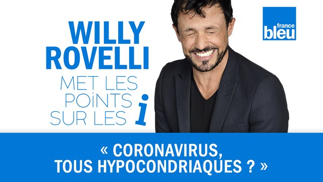 HUMOUR | Coronavirus, tous hypocondriaques - Willy Rovelli met les points sur les i