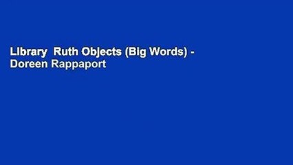 Library  Ruth Objects (Big Words) - Doreen Rappaport