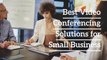 Best video conferencing solutions for small business