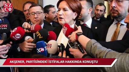 Akşener’den partideki istifalara ilişkin açıklama