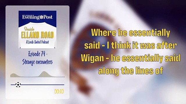 Inside Elland Road - A Leeds United Podcast - Episode 79 - Strange Encounters - PREVIEW