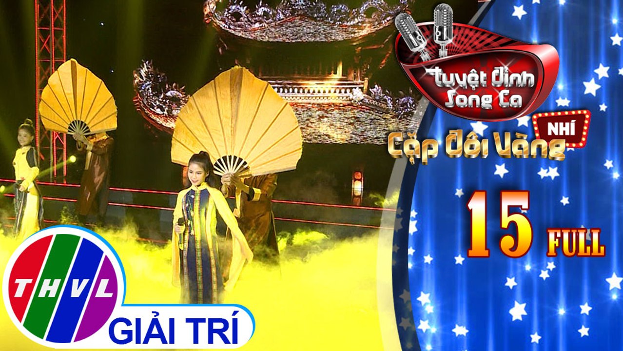 Tuyệt đỉnh song ca - Cặp đôi vàng nhí | Tập 15 FULL