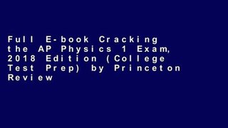 Full E-book Cracking the AP Physics 1 Exam, 2018 Edition (College Test Prep) by Princeton Review