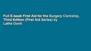 Full E-book First Aid for the Surgery Clerkship, Third Edition (First Aid Series) by Latha Ganti