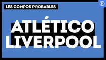 Atlético-Liverpool : les compos probables