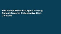 Full E-book Medical-Surgical Nursing: Patient-Centered Collaborative Care, 2-Volume Set, 8e by
