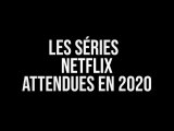 Netflix : les séries attendues en 2020