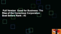 Full Version  Good for Business: The Rise of the Conscious Corporation  Best Sellers Rank : #2