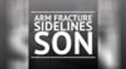 BREAKING NEWS - Arm fracture sidelines Son