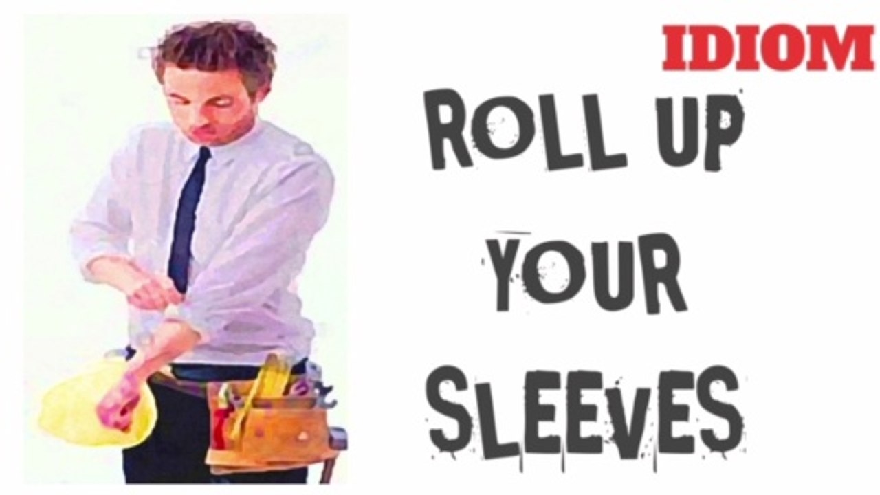 Idiom : Roll Up Your Sleeves