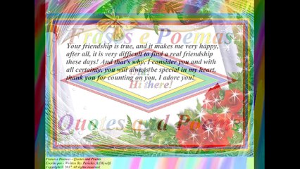 Your friendship is true, it makes me very happy, you will always be special! [Quotes and Poems]