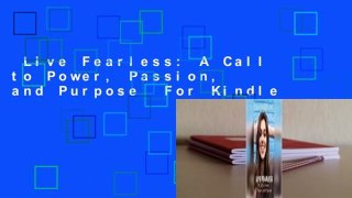 Live Fearless: A Call to Power, Passion, and Purpose  For Kindle