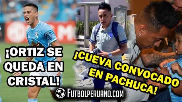 SPORTING CRISTAL: CHRISTIAN ORTIZ SE QUEDA | CHRISTIAN CUEVA CONVOCADO POR PACHUCA PARA COPA MX