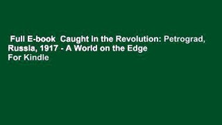 Full E-book  Caught in the Revolution: Petrograd, Russia, 1917 - A World on the Edge  For Kindle