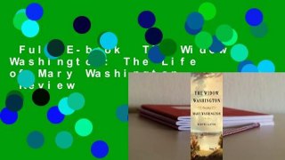 Full E-book  The Widow Washington: The Life of Mary Washington  Review