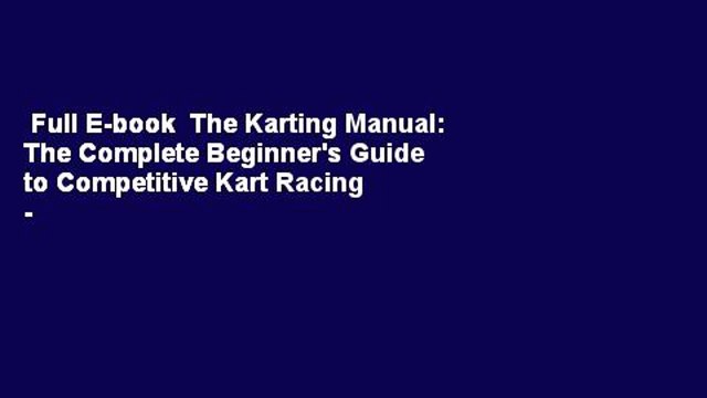 Full E-book The Karting Manual: The Complete Beginner's Guide to Competitive Kart Racing - 2nd