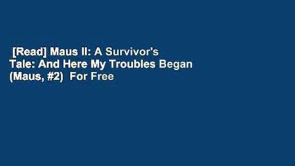 [Read] Maus II: A Survivor's Tale: And Here My Troubles Began (Maus, #2)  For Free