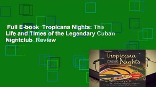 Full E-book  Tropicana Nights: The Life and Times of the Legendary Cuban Nightclub  Review