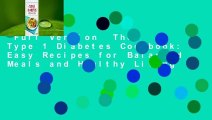 Full Version  The Type 1 Diabetes Cookbook: Easy Recipes for Balanced Meals and Healthy Living