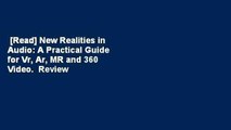 [Read] New Realities in Audio: A Practical Guide for Vr, Ar, MR and 360 Video.  Review