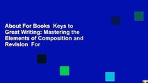 About For Books  Keys to Great Writing: Mastering the Elements of Composition and Revision  For