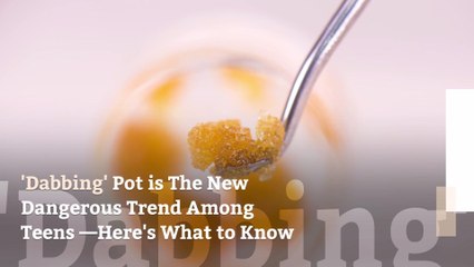 'Dabbing' Pot is The New Dangerous Trend Among Teens—Here's What to Know