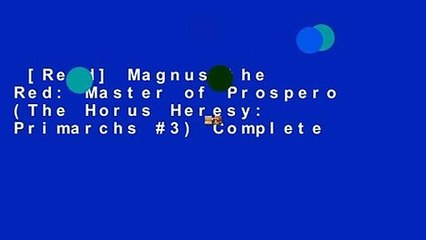 [Read] Magnus the Red: Master of Prospero (The Horus Heresy: Primarchs #3) Complete