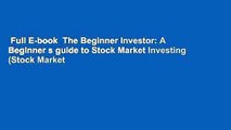 Full E-book  The Beginner Investor: A Beginner s guide to Stock Market Investing (Stock Market