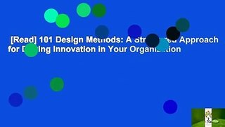 [Read] 101 Design Methods: A Structured Approach for Driving Innovation in Your Organization