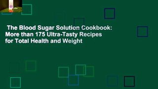 The Blood Sugar Solution Cookbook: More than 175 Ultra-Tasty Recipes for Total Health and Weight