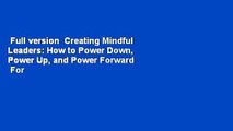 Full version  Creating Mindful Leaders: How to Power Down, Power Up, and Power Forward  For Free