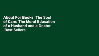 About For Books  The Soul of Care: The Moral Education of a Husband and a Doctor  Best Sellers