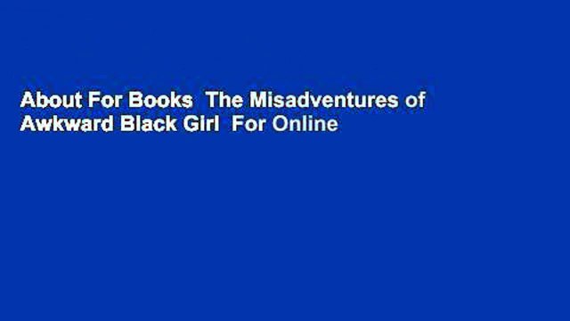 About For Books The Misadventures of Awkward Black Girl For Online