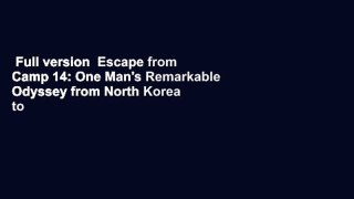 Full version  Escape from Camp 14: One Man's Remarkable Odyssey from North Korea to Freedom in