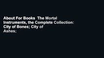 About For Books  The Mortal Instruments, the Complete Collection: City of Bones; City of Ashes;