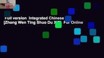 Full version  Integrated Chinese =: [Zhong Wen Ting Shuo Du XIE]  For Online