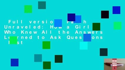 Full version  Faith Unraveled: How a Girl Who Knew All the Answers Learned to Ask Questions  Best