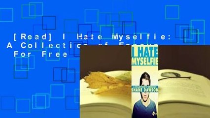 [Read] I Hate Myselfie: A Collection of Essays  For Free