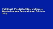 Full E-book  Practical Artificial Intelligence: Machine Learning, Bots, and Agent Solutions Using