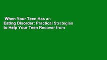 When Your Teen Has an Eating Disorder: Practical Strategies to Help Your Teen Recover from