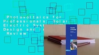 Photovoltaics for Professionals: Solar Electric Systems Marketing, Design and Installation  Review