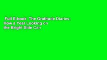 Full E-book  The Gratitude Diaries: How a Year Looking on the Bright Side Can Transform Your