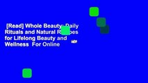[Read] Whole Beauty: Daily Rituals and Natural Recipes for Lifelong Beauty and Wellness  For Online