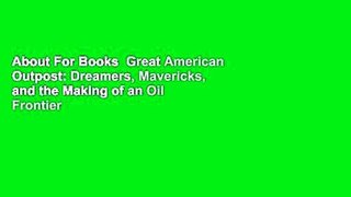 About For Books  Great American Outpost: Dreamers, Mavericks, and the Making of an Oil Frontier