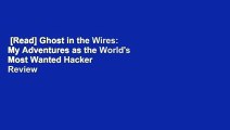 [Read] Ghost in the Wires: My Adventures as the World's Most Wanted Hacker  Review